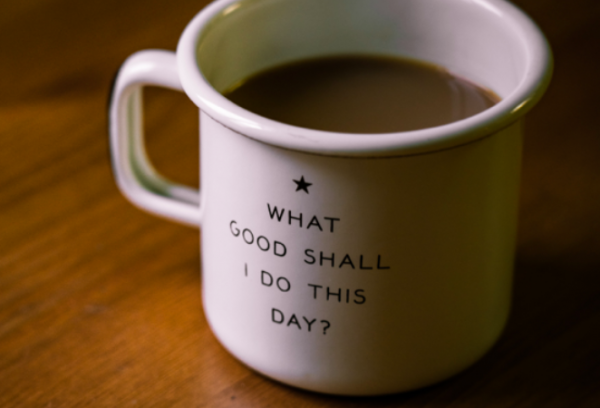 A mug with the text "what good shall i do today"